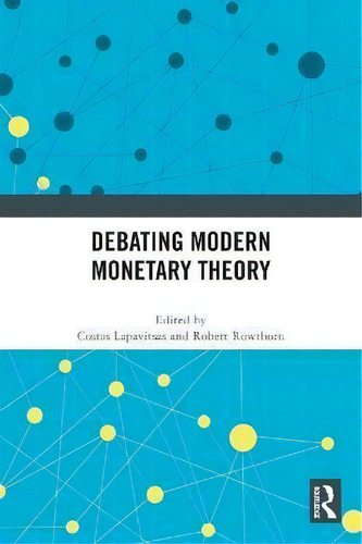 Debating Modern Monetary Theory, De Costas Lapavitsas., Vol. 1. Editorial Routledge, Tapa Dura En Inglés