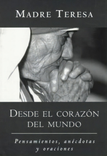 Desde El Corazon Del Mundo, De Madre Teresa. Editorial New World Library, Tapa Blanda En Español