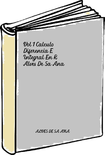  Vol 1 Calculo Diferencia E Integral En R - Alves De Sa Ana