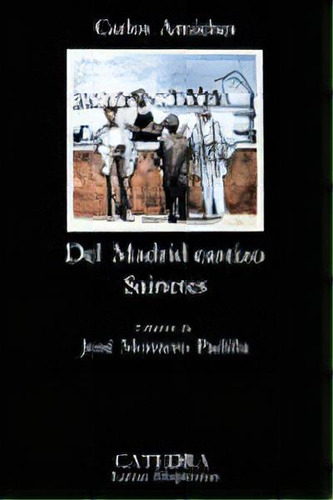 Del Madrid Castizo, De Arniches, Carlos. Editorial Ediciones Cátedra, Tapa Blanda En Español