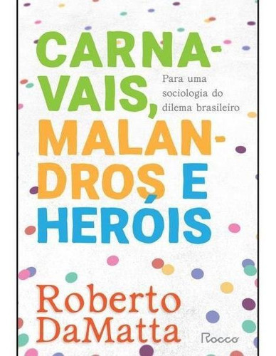 Carnavais, Malandros E Heróis: Para Uma Sociologia Do Dilema Brasileiro, De Damatta, Roberto. Editora Rocco, Capa Mole Em Português