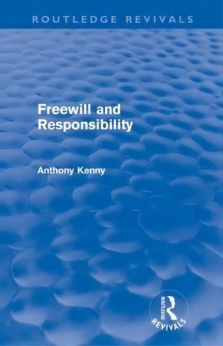 Freewill And Responsibility, De Anthony Kenny. Editorial Taylor Francis Ltd, Tapa Blanda En Inglés