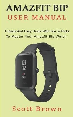 Amazfit Bip User Manual : A Quick And Easy Guide With Tip...