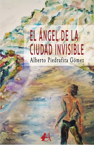 El Ángel De La Ciudad Invisible, De Alberto Piedrafita Gómez. Editorial Editorial Adarve, Tapa Blanda En Español