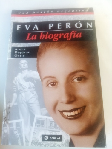 Eva Peron. La Biografía - Dujovne /ed. Aguilar 1995
