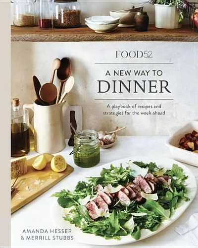 Food52 A New Way To Dinner : A Playbook Of Recipes And Strategies For The Week Ahead, De Amanda Hesser. Editorial Ten Speed Press, Tapa Dura En Inglés