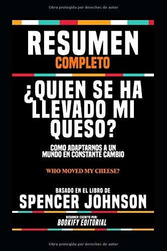 Libro : Resumen Completo Quien Se Ha Llevado Mi Queso?...