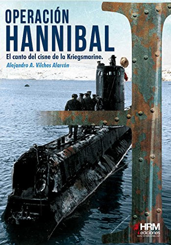 Operacion Hannibal: El Canto Del Cisne De La Kriegsmarine -h