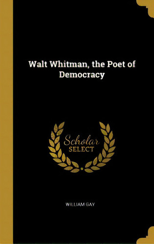 Walt Whitman, The Poet Of Democracy, De Gay, William. Editorial Wentworth Pr, Tapa Dura En Inglés