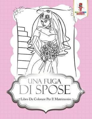 Una Fuga Di Spose : Libro Da Colorare Per Il Matrimonio -...