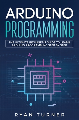 Libro Arduino Programming: The Ultimate Beginner's Guide ...