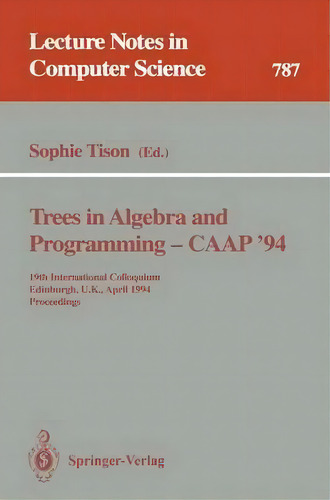 Trees In Algebra And Programming - Caap '94, De Sophie Tison. Editorial Springer Verlag Berlin Heidelberg Gmbh Co Kg, Tapa Blanda En Inglés