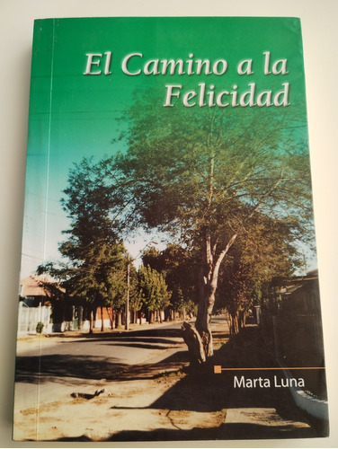 El Camino A La Felicidad. Marta Luna 