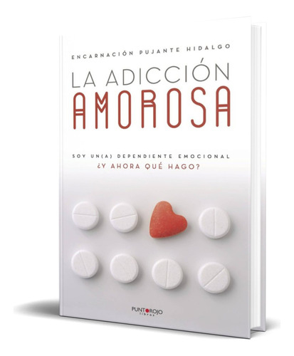 La Adiccion Amorosa, De Encarnacion Pujante Hidalgo. Editorial S.l. Punto Rojo Libros, Tapa Blanda En Español, 2016