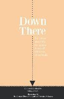 Libro Down There : Narratives About The Joy, Aroma And Ov...