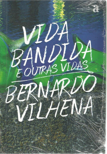 Livro Vida Bandida E Outras Vidas Bernardo Vilhena-----novo