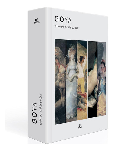 Goya... Su Tiempo, Su Vida, Su Obra