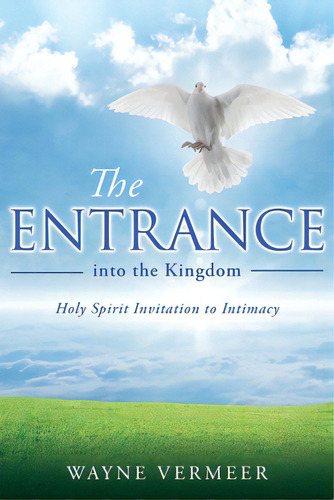 The Entrance Into The Kingdom, De Vermeer, Wayne. Editorial Xulon Pr, Tapa Blanda En Inglés