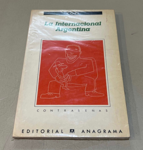 Copi - La Internacional Argentina 1era Edicion Anagrama