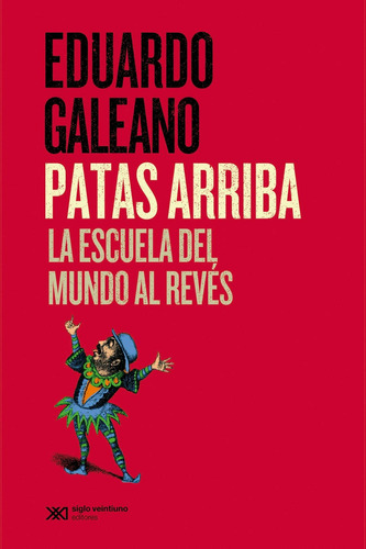 Patas Arriba- La Escuela Del Mundo Al Revés- Eduardo Galeano