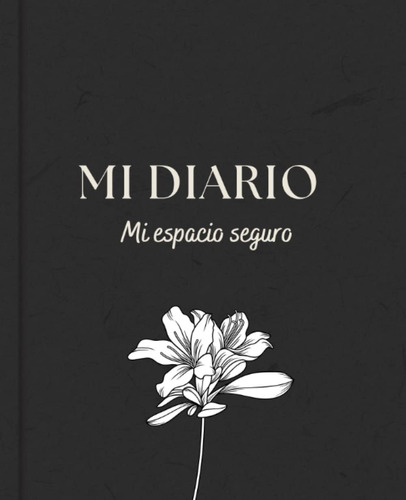 Mi Diario, Mi Espacio Seguro: Un Diario Íntimo, Mi Refugio D