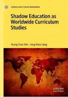 Shadow Education As Worldwide Curriculum Studies, De Young Chun Kim. Editorial Springer Nature Switzerland Ag, Tapa Dura En Inglés