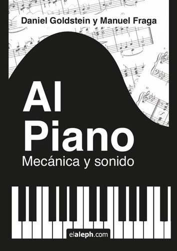 Al Piano: Mecánica Y Sonido, De Daniel Goldstein Y Manuel Fraga. Editorial Elaleph.com, Tapa Blanda En Español, 2023