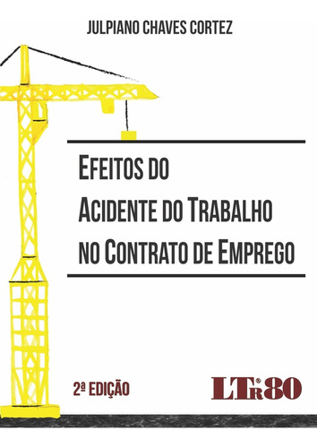 Efeitos Do Acidente Do Trabalho No Contrato De Emprego, De Julpiano Chaves Cortez. Editora Ltr, Capa Mole Em Português