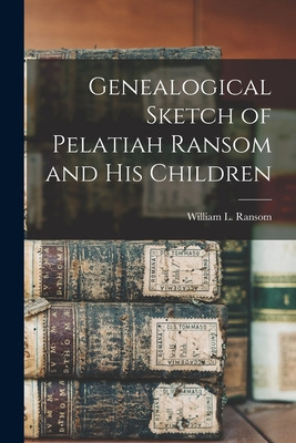 Libro Genealogical Sketch Of Pelatiah Ransom And His Chil...