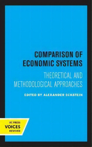 Comparison Of Economic Systems : Theoretical And Methodological Approaches, De Alexander Eckstein., Vol. 1. Editorial University Of California Press, Tapa Blanda En Inglés