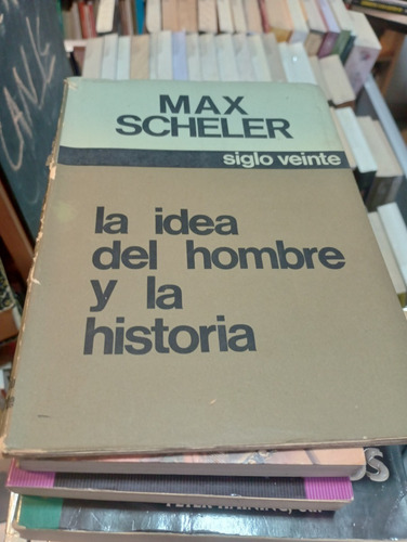 La Idea Del Hombre Y La Historia - Max Scheler, Siglo Veinte