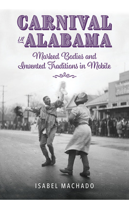 Libro Carnival In Alabama: Marked Bodies And Invented Tra...