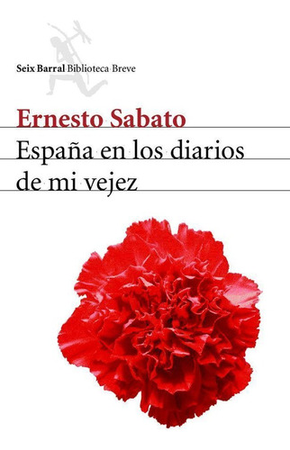 España En Los Diarios De Mi Vejez Seix Barral - Sabato,e.