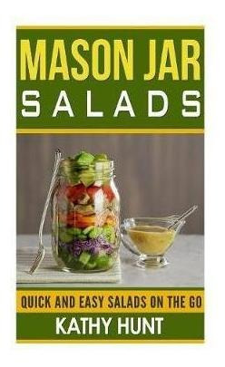 Mason Jar Salads : Quick And Easy Salads On The Go - Kath...