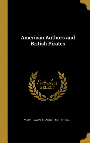 American Authors And British Pirates, De Twain, Brander Matthews Mark. Editorial Wentworth Pr, Tapa Dura En Inglés