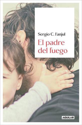 Libro: Padre Del Fuego. Sergio C Fanjul. Aguilar