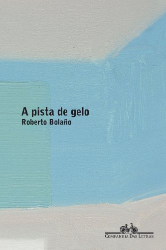 Libro Pista De Gelo A De Bolano Roberto Cia Das Letras