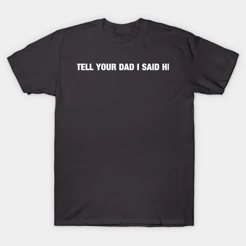 Remera Dile A Tu Pap Que Dije Hola