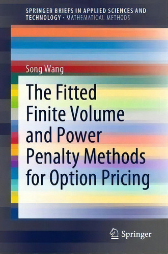 The Fitted Finite Volume And Power Penalty Methods For Option Pricing, De Song Wang. Editorial Springer Verlag, Singapore, Tapa Blanda En Inglés