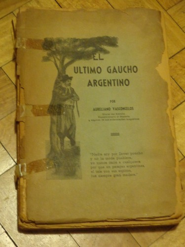 El Último Gaucho Argentino. Aureliano Vasconcelos. 194&-.