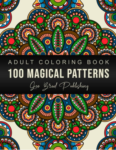 Libro: 100 Magical Patterns Adult Coloring Book: With Stress