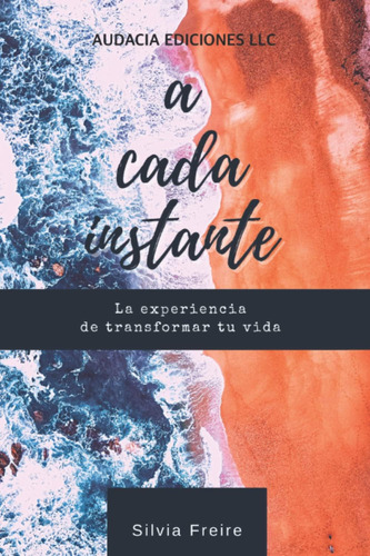 Libro: A Cada Instante: La Experiencia De Transformar Tu Vid