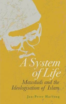 Libro A System Of Life : Mawdudi And The Ideologisation O...