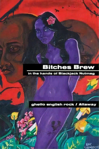 Bitches Brew : In The Hands Of Blackjack Nutmeg, De Ghetto English Rock. Editorial Authorhouse, Tapa Blanda En Inglés, 2011