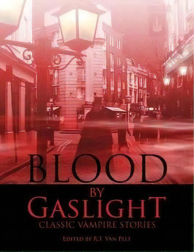 Blood By Gaslight, De R T Van Pelt. Editorial Promethean Press, Tapa Blanda En Inglés