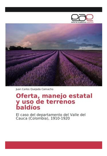 Libro: Oferta, Manejo Estatal Y Uso Terrenos Baldíos: El &..