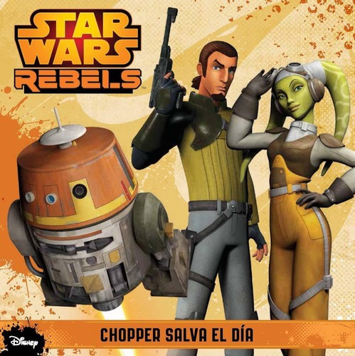 Star Wars Rebels. Chopper Salva El Dia, De Nathan, Sarah. Editorial Pla En Español