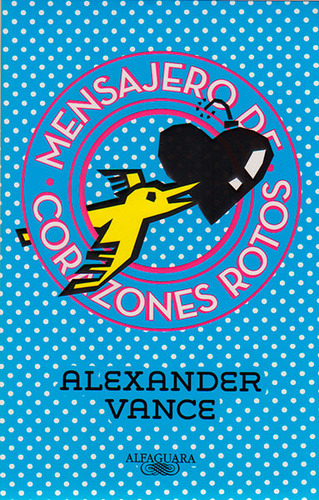 Mensajero De Corazones Rotos, De Vance, Alexander. Editorial Alfaguara, Tapa Blanda, Edición 1 En Español, 2014