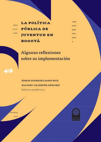 La política pública de juventud en Bogotá, de Edwin Diomedes Jaime Ruiz, Dulfary Calderón Sánchez. Serie 9587824087, vol. 1. Editorial U. Santo Tomás, tapa blanda, edición 2020 en español, 2020