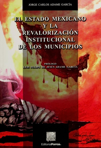 El estado mexicano y la revalorización institucional de los municipios: No, de Adame García, Jorge Carlos., vol. 1. Editorial Porrua, tapa pasta blanda, edición 1 en español, 2015